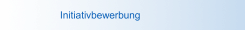 Initiativbewerbung